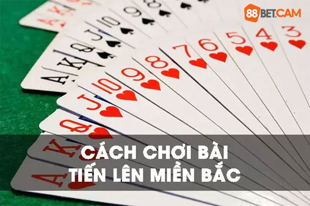 Cách chơi bài tiến lên kiểu miền bắc không thua