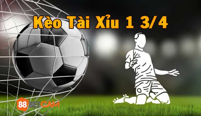 Chi tiết về kèo tài xỉu 1 3/4